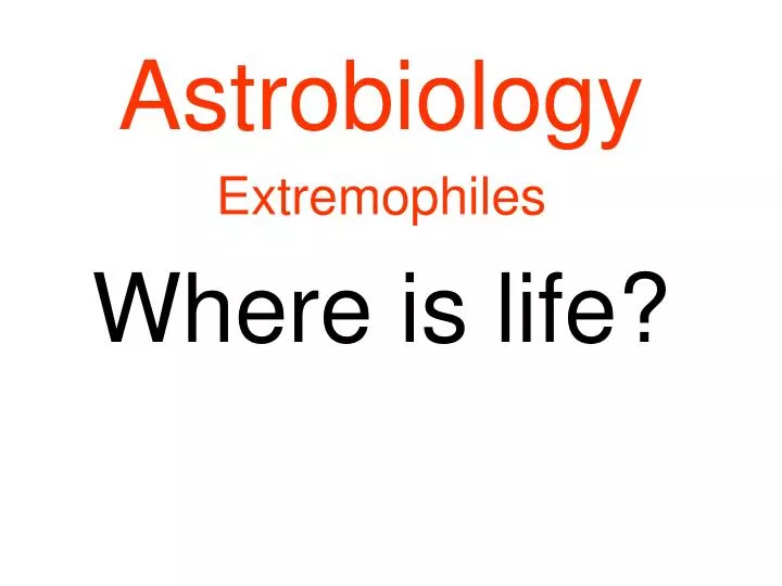 astrobiology extremophiles where is life