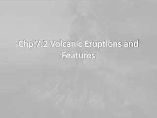 Chp 7.2 Volcanic Eruptions and Features