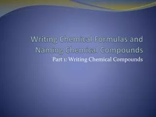 Writing Chemical Formulas and Naming Chemical Compounds