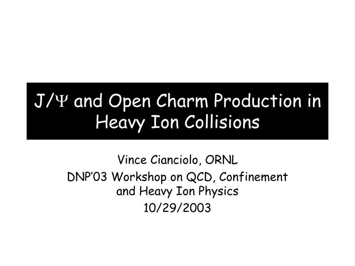 j y and open charm production in heavy ion collisions