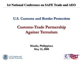 U.S. Customs and Border Protection Customs-Trade Partnership Against Terrorism Manila, Philippines