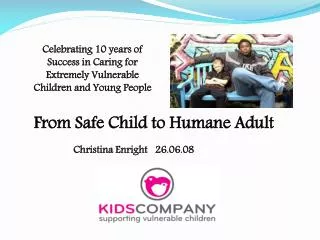 From Safe Child to Humane Adult