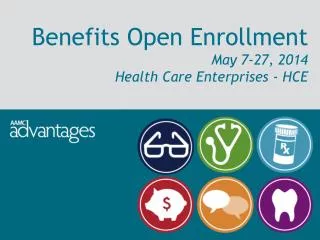 Benefits Open Enrollment May 7-27, 2014 Health Care Enterprises - HCE