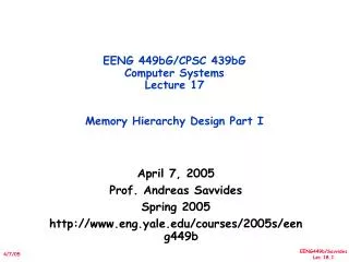 EENG 449bG/CPSC 439bG Computer Systems Lecture 17 Memory Hierarchy Design Part I