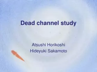 Dead channel study
