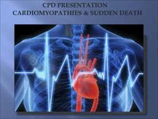 CPD PRESENTATION CARDIOMYOPATHIES &amp; SUDDEN DEATH