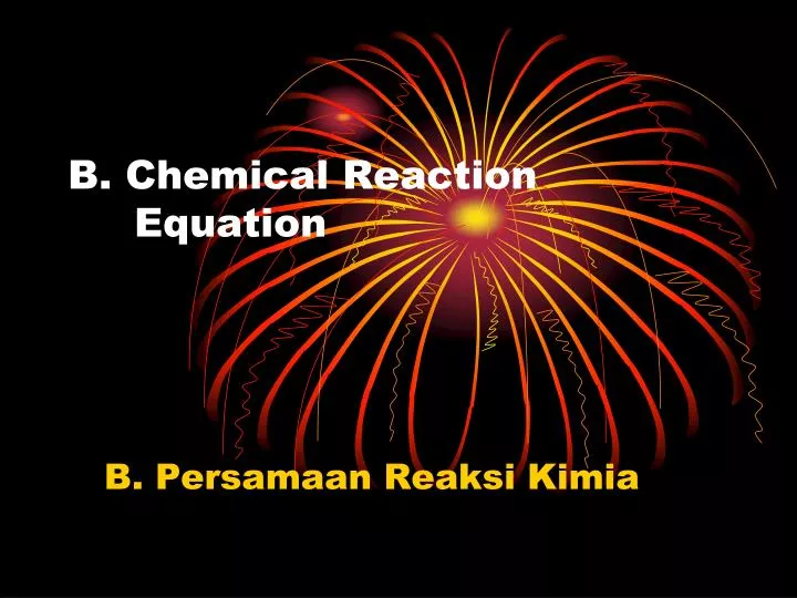 PPT - B. Chemical Reaction Equation PowerPoint Presentation, Free ...