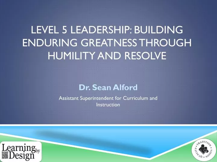 level 5 leadership building enduring greatness through humility and resolve