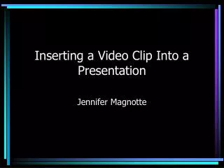 Inserting a Video Clip Into a Presentation