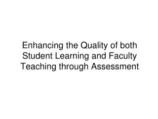 Enhancing the Quality of both Student Learning and Faculty Teaching through Assessment