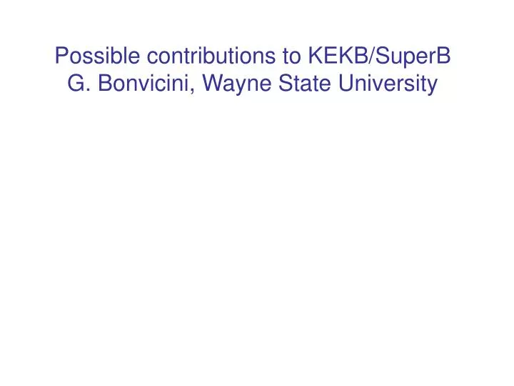 possible contributions to kekb superb g bonvicini wayne state university