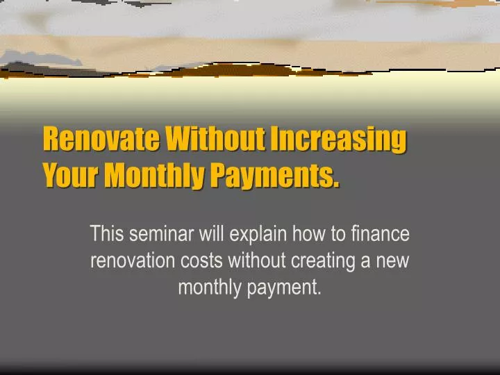renovate without increasing your monthly payments