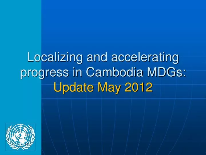 localizing and accelerating progress in cambodia mdgs update may 2012