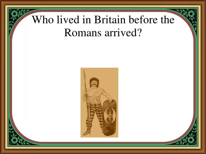 who lived in britain before the romans arrived