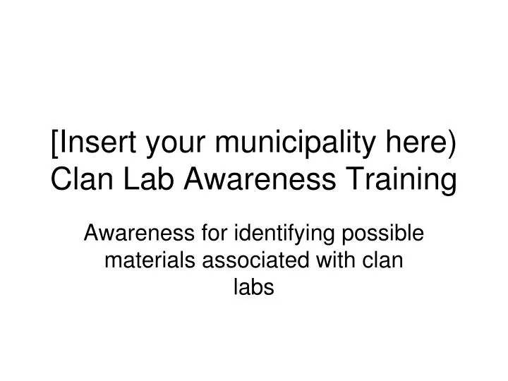 insert your municipality here clan lab awareness training