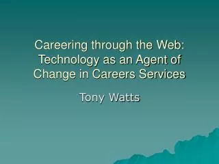 Careering through the Web: Technology as an Agent of Change in Careers Services