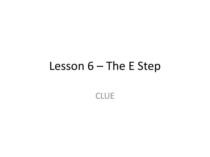 lesson 6 the e step