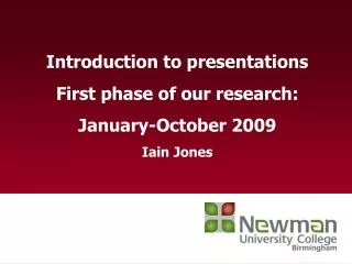 Introduction to presentations First phase of our research: January-October 2009 Iain Jones