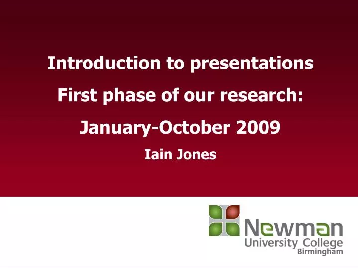 introduction to presentations first phase of our research january october 2009 iain jones
