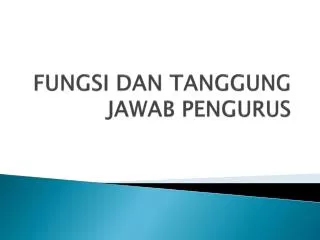 FUNGSI DAN TANGGUNG JAWAB PENGURUS