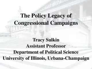 The Policy Legacy of Congressional Campaigns Tracy Sulkin Assistant Professor