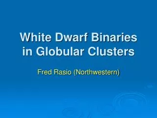 White Dwarf Binaries in Globular Clusters