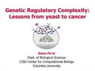 Genetic Regulatory Complexity: Lessons from yeast to cancer