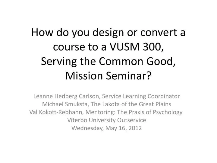 how do you design or convert a course to a vusm 300 serving the common good mission seminar