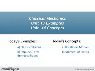 Classical Mechanics Unit 13 Examples Unit 14 Concepts