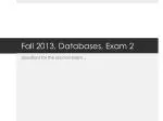 Fall 2013, Databases, Exam 2 - slide 1