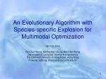 An Evolutionary Algorithm with Species-specific Explosion for Multimodal Optimization - slide 1
