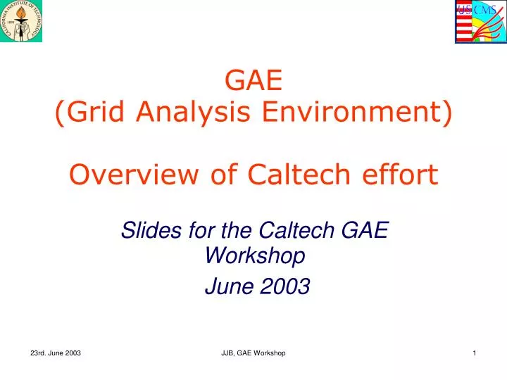 slides for the caltech gae workshop june 2003