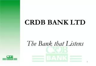 CRDB BANK LTD The Bank that Listens