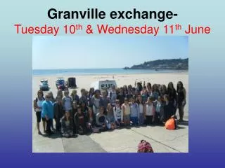 Granville exchange- Tuesday 10 th &amp; Wednesday 11 th June