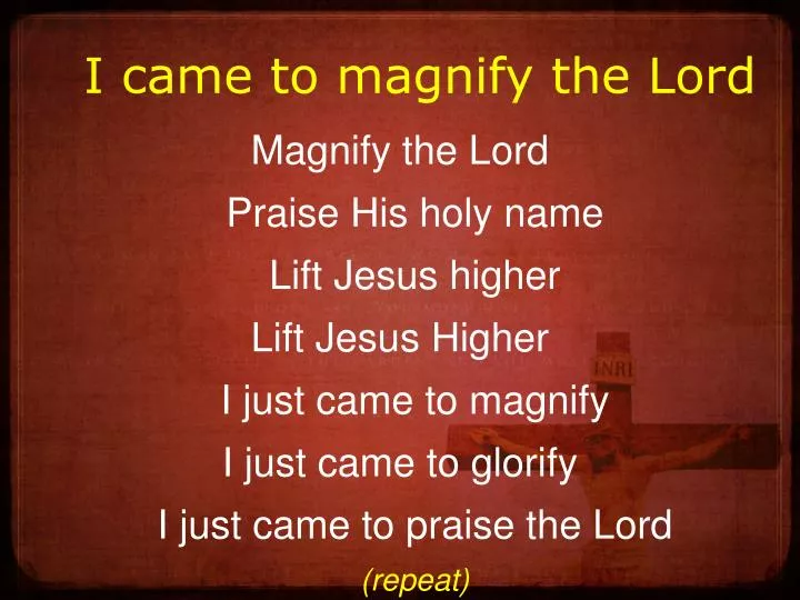 i came to magnify the lord