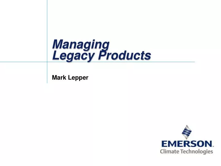 managing legacy products
