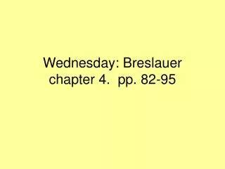 Wednesday: Breslauer chapter 4. pp. 82-95