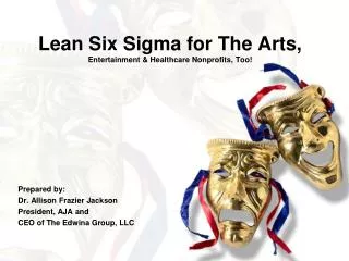 Lean Six Sigma for The Arts, Entertainment &amp; Healthcare Nonprofits, Too!