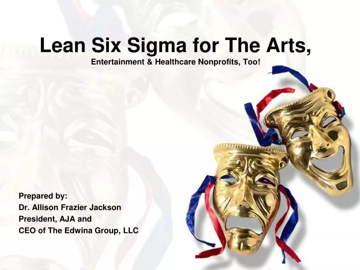lean six sigma for the arts entertainment healthcare nonprofits too