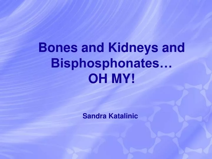 bones and kidneys and bisphosphonates oh my