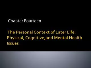 The Personal Context of Later Life: Physical, Cognitive,and Mental Health Issues