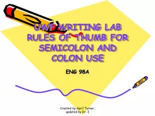 UWF WRITING LAB RULES OF THUMB FOR SEMICOLON AND COLON USE