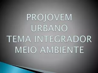 projovem urbano tema integrador meio ambiente