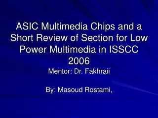 ASIC Multimedia Chips and a Short Review of Section for Low Power Multimedia in ISSCC 2006