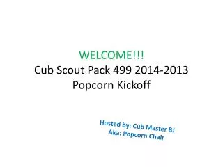 WELCOME!!! Cub Scout Pack 499 2014-2013 Popcorn Kickoff