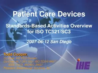 Patient Care Devices Standards-Based Activities Overview for ISO TC121/SC3 2007-06-12 San Diego