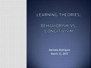 Learning theories: Behaviorism vs. Congitivisim