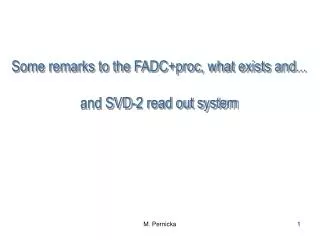 Some remarks to the FADC+proc, what exists and... and SVD-2 read out system