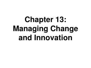 Chapter 13: Managing Change and Innovation