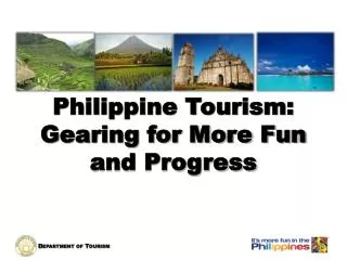 Philippine Tourism: Gearing for More Fun and Progress
